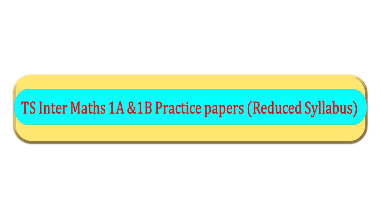 TS Inter Maths 1A &1B Practice Papers (Reduced Syllabus)